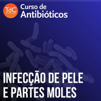 Infecção de pele e partes moles - Videocast Curso TdC de Antibióticos