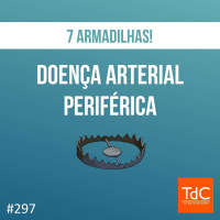 TdC 297: 7 Armadilhas na Doença arterial periférica (DAP)