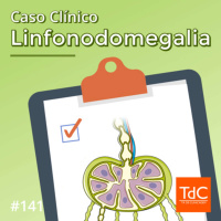 Episódio 141: Caso Clínico de Linfonodomegalia - Videocast!