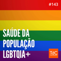 Episódio 143: Saúde da população LGBTQIA+