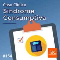 Episódio 154: Caso Clínico de Síndrome Consumptiva - O Retorno