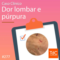 TdC 277: Caso clínico de dor lombar e púrpura