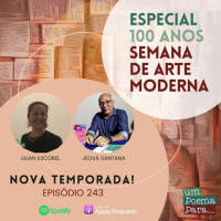 243 - ESPECIAL - 100 anos da semana de arte moderna