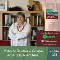 272 - Ana Luísa Amaral, Assim se Revisita o Coração