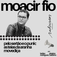 Pelo sertão e o punk: as teias da aranha movediça - com Moacir Fio