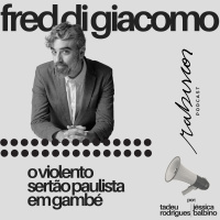 O violento sertão paulista em Gambé - com Fred Di Giacomo