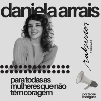 Para todas as mulheres que não têm coragem - com Daniela Arrais