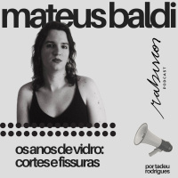 Os anos de vidro: cortes e fissuras - com Mateus Baldi