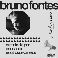Eu todo dia por enquanto e outros devaneios - com Bruno Fontes