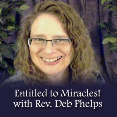 Entitled To Miracles! W/rev. Deb Phelps