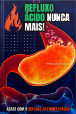 Refluxo Ácido Nunca Mais!