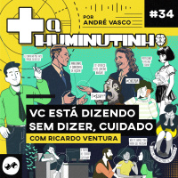 VC ESTÁ DIZENDO SEM DIZER, CUIDADO