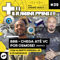 BBB - CHEGA ATÉ VC POR OSMOSE! PARTE 1