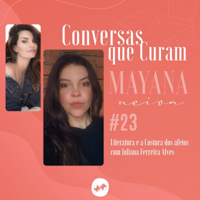 Conversas que Curam com Mayana Neiva