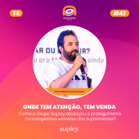 T6 E2 - Onde tem atenção, tem venda | Lucas Bueno - Grupo Supley