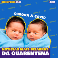 02. As notícias mais bizarras durante a Pandemia do COVID-19