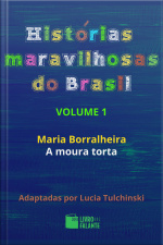 Histórias maravilhosas do Brasil - volume 1: Maria Borralheira / A moura torta