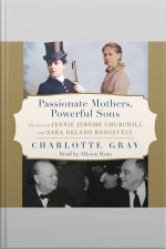 Passionate Mothers, Powerful Sons: The Lives Of Jennie Jerome Churchill And Sara Delano Roosevelt