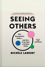 Seeing Others: How Recognition Works—and How It Can Heal A Divided World
