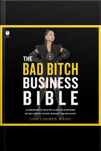 The Bad Bitch Business Bible: 10 Commandments To Break Free Of Good Girl Brainwashing And Take Charge Of Your Body, Boundaries, And Bank Account