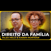 DIREITO DA FAMÍLIA | Conversa Paralela com Tales Melo e Karen Mortean