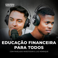 EDUCAÇÃO FINANCEIRA PARA TODOS | Conversa Paralela com Favelado Investidor e Luiz Henrique