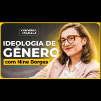 IDEOLOGIA DE GÊNERO | Conversa Paralela com Nine Borges
