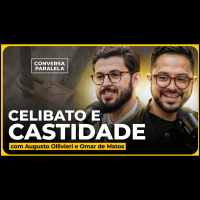 O QUE REALMENTE É CELIBATO E CASTIDADE | Conversa Paralela com Augusto Ollivieri e Omar de Matos
