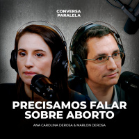 PRECISAMOS FALAR SOBRE ABORTO | Conversa Paralela com Marlon Derosa e Ana Derosa