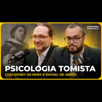 PSICOLOGIA TOMISTA | Conversa Paralela com Sidney Silveira e Rafael de Abreu