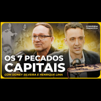 OS 7 PECADOS CAPITAIS | Conversa Paralela com Sidney Silveira e Henrique Lima