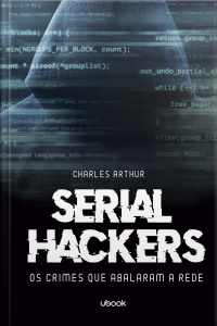 Serial hackers: os crimes que abalaram a rede