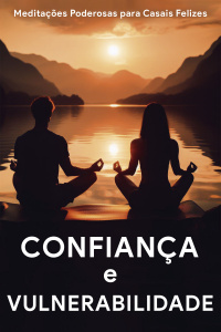 10 - Confiança e Vulnerabilidade