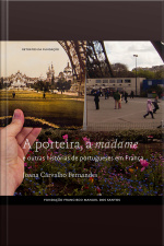 A Porteira, A Madame E Outras Histórias De Portugueses Em França
