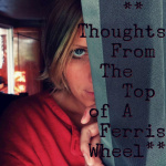 Thoughts From The Top Of A Ferris Wheel