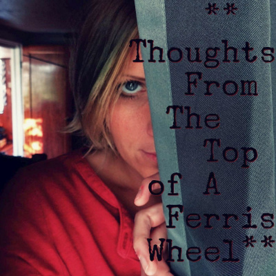 Thoughts From The Top Of A Ferris Wheel