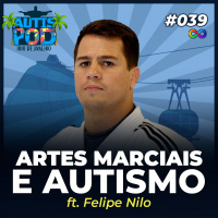 Autispod 039 | ARTES MARCIAIS E AUTISMO - ft. Felipe Nilo - ESPECIAL NO RIO DE JANEIRO