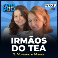 AutisPod 079 | IRMÃOS do TEA - ft. Mariana e Marina Miranda | Especial IntegraTEA