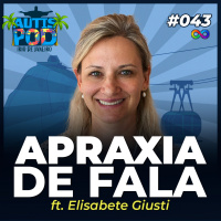 Autispod 043 | APRAXIA DE FALA - ft. Elisabete Giusti - ESPECIAL NO RIO DE JANEIRO
