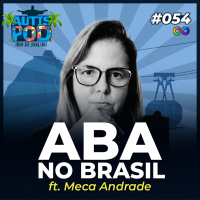 AutisPod 054 | ABA NO BRASIL: Quais os Desafios? - ft. Meca Andrade | Especial no Rio de Janeiro