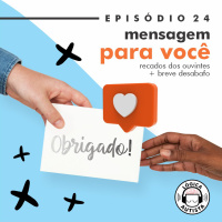 EP24 - Mensagem para você - recados dos ouvintes + breve desabafo