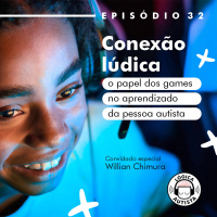 EP 32 - Conexão lúdica - O papel dos games no aprendizado da pessoa autista
