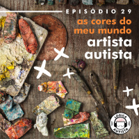 EP29 - As cores do meu mundo - Artista autista