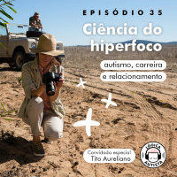 EP35 - Ciência do hiperfoco - Autismo, carreira e relacionamento