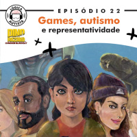 EP22 - Games, autismo e representatividade