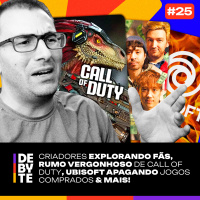 Ep. 25 - Criadores Explorando Fãs, Rumo Vergonhoso de COD, Ubisoft em Nova Crise e Mais!