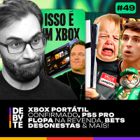 Ep. 49 - Xbox Portátil Confirmado, PS5 Pro flopa na revenda, Contratos duvidosos de Bets e Mais!