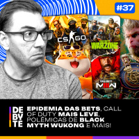 Ep. 37 - Epidemia das Bets, COD Mais Leve, Polêmica de Black Myth Wukong e Mais