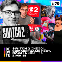 Ep. 75 - Switch 2 Chegou, Summer Game Fest, Nova IA Viraliza e Mais!