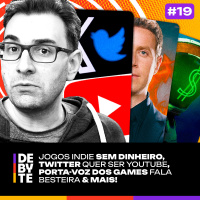 Ep. 19 - Jogos indie sem dinheiro, Twitter quer Destronar YouTube e Porta-voz dos games se complica!